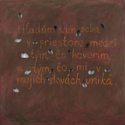Hľadám sám seba v priestore medzi tým, čo hovorím a tým,čo mi v mojich slovách uniká
